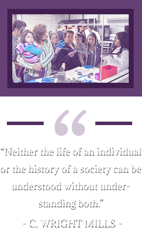 “Neither the life of an individual or the history of a society can be understood without understanding both.”  - C. Wright Mills. Adults and children in a lab.